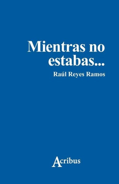 Mientras No Estabas (Spanish Edition)