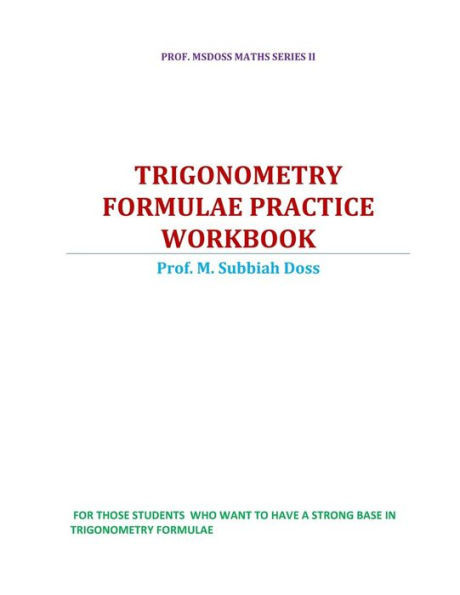 Trigonometry Formulae Practice Workbook (Prof . Msdoss Maths Book Series Ii)