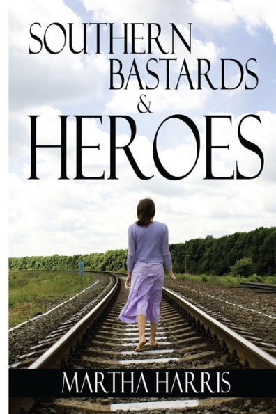 Southern Bastards And Heroes: Short Stories Of A Southern Struggle (A Collection Of Short Stories, North Carolina History, Southern Life, Southern Romance)