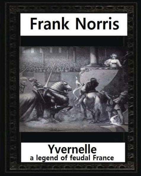 Yvernelle : A Legend Of Feudal France(1892), By Frank Norris
