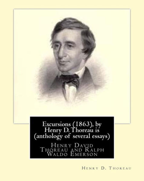 Excursions (1863), By Henry D. Thoreau Is (Anthology Of Several Essays): Ralph Waldo Emerson (May 25, 1803  April 27, 1882), Known Professionally As ... Movement Of The Mid-19Th Century.