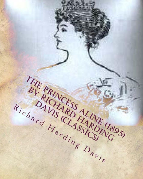 The Princess Aline (1895) By Richard Harding Davis (Classics)