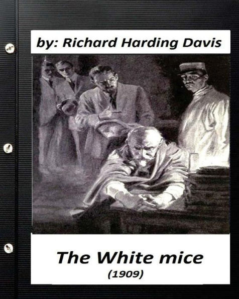 The White Mice (1909) By Richard Harding Davis (Classics)