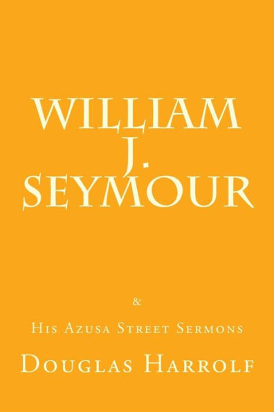 William J. Seymour & His Azusa Street Sermons