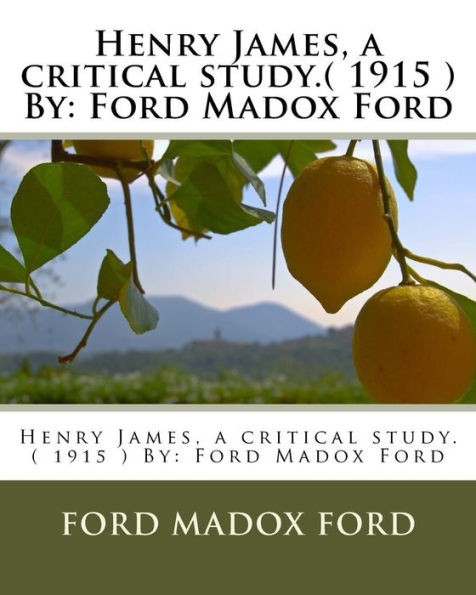 Henry James, A Critical Study.( 1915 ) By: Ford Madox Ford