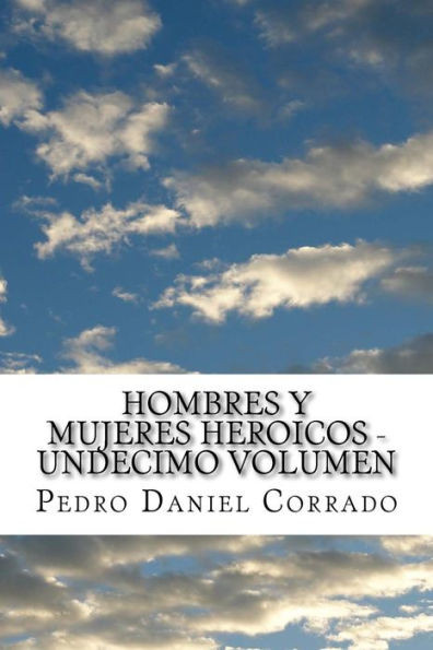 Hombres Y Mujeres Heroicos - Undecimo Volumen: Undecimo Volumen Del Sexto Libro Hechos Heroicos (Spanish Edition)