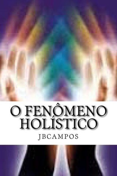 O Fenômeno Holístico: - O Que É Ser Grande, Ou Pequeno? (Portuguese Edition)