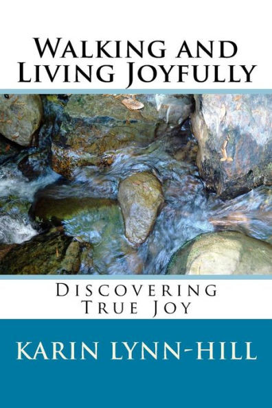 Walking And Living Joyfully: Discovering True Joy