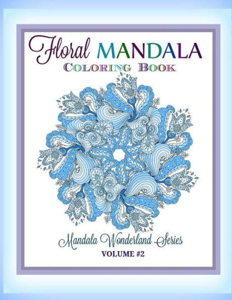 Floral Mandala: Coloring Book: Mandala Wonderland Series (Relaxing Mandala Coloring Book)
