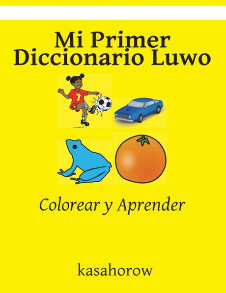 Mi Primer Diccionario Luwo: Colorear Y Aprender (Luwo Kasahorow) (Spanish Edition)