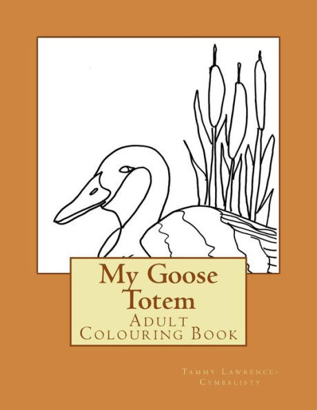 My Goose Totem: Adult Colouring Book