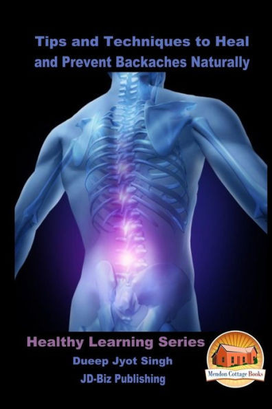 Tips And Techniques To Heal And Prevent Backaches Naturally