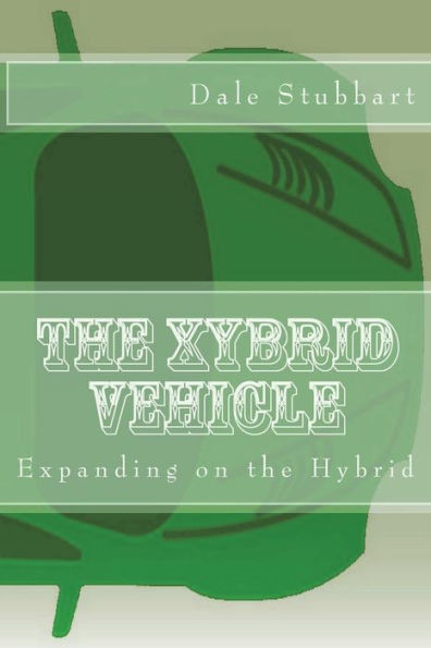 The Xybrid Vehicle: Expanding On The Hybrid (The Transition To Electric Vehicles)
