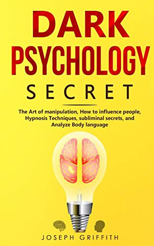 Dark Psychology Secret: The Ultimate Guide to Learning the Art of Persuasion and Manipulation, Mind Control Techniques & Brainwashing. Discover the Art of Reading People and Influence Human Behavior - 9781801828185