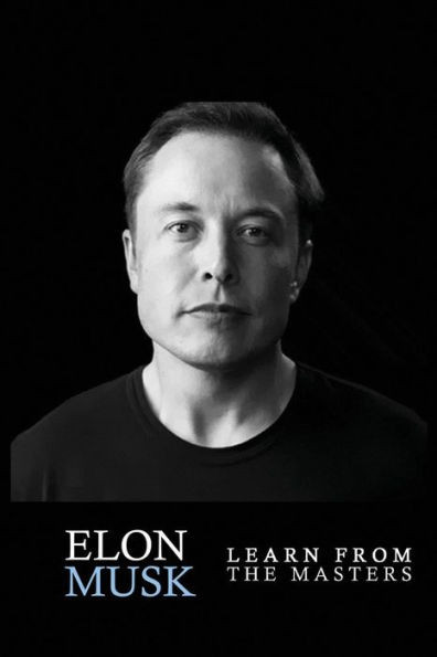 Elon Musk: Elon Musk: Creativity And Leadership Lessons By Elon Musk: Quotes From: Elon Musk Biography: Elon Musk Autobiography->Elon Musk Tesla-> ... Elon Musk Spacex, Elon Musk Ashlee Vance)