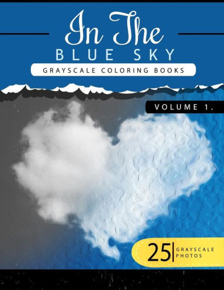 In The Blue Volume 1: Sky Grayscale Coloring Books For Adults Relaxation Art Therapy For Busy People (Adult Coloring Books Series, Grayscale Fantasy Coloring Books) (In The Blue Sky)