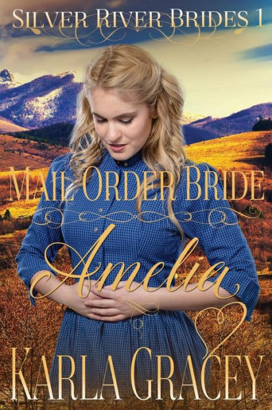 Mail Order Bride Amelia: Clean And Wholesome Historical Western Mail Order Bride Inspirational Romance (Silver River Brides)
