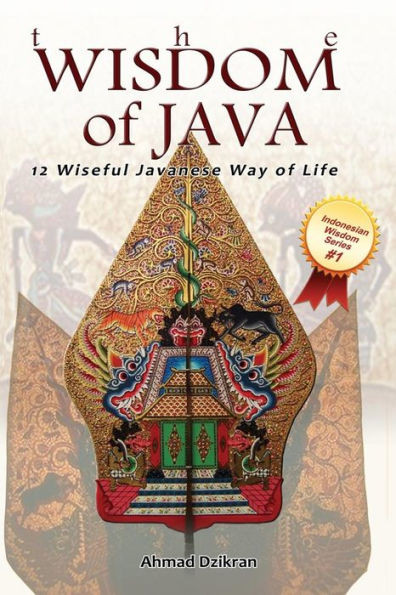 The Wisdom Of Java: 12 Wiseful Javanese Way Of Life (Indonesian Wisdom Series)