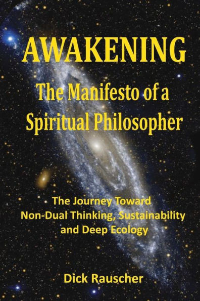 Awakening The Manifesto Of A Spiritual Philosopher: The Journey Toward Non-Dual Thinking, Sustainability, And Deep Ecology