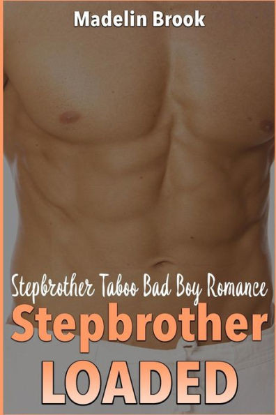 Stepbrother Loaded: Stepbrother Taboo Bad Boy Romance