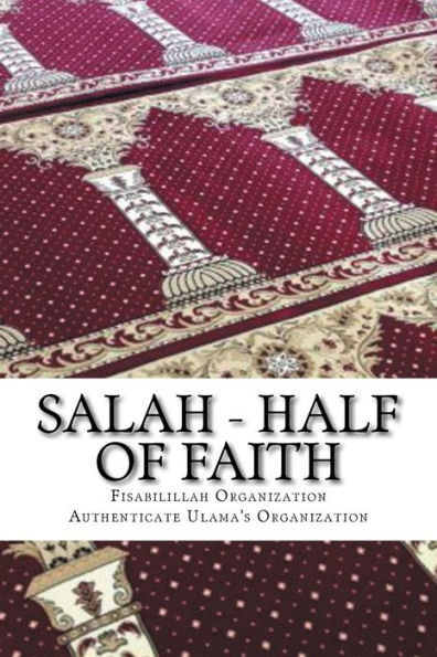 Salah - Half Of Faith: In The Light Of Hadith And The Quranic Verses