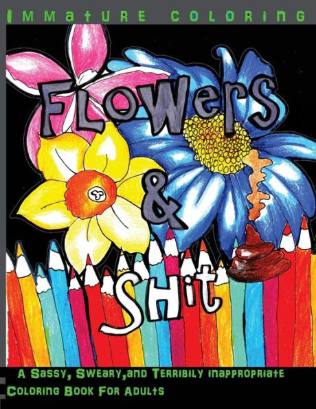 Flowers & Shit Midnight Edition: A Sassy, Sweary, And Terribly Inappropriate Coloring Book For Adults (Sweary Coloring Books)