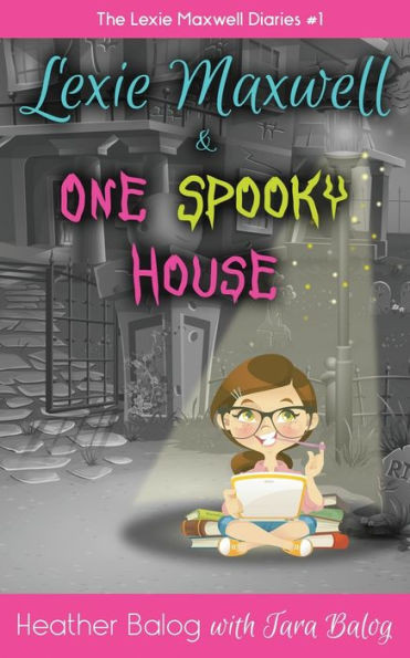 Lexie Maxwell & One Spooky House (The Lexie Maxwell Diaries)