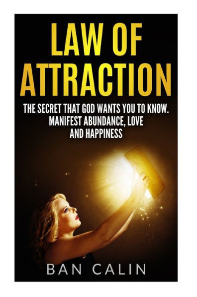 Law Of Attraction :The Secret That God Wants You To Know.Manifest Abundance, Love And Happiness (Law Of Attraction,Manifest Abundance,Manifest Love,Manifest Money,God)