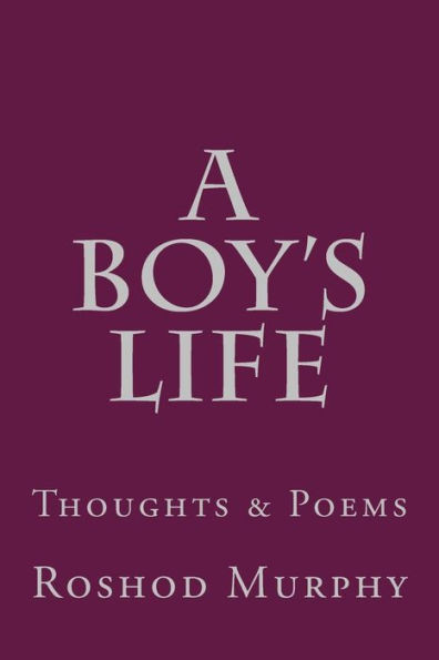 A Boy'S Life : Collection Of Thoughts & Poems