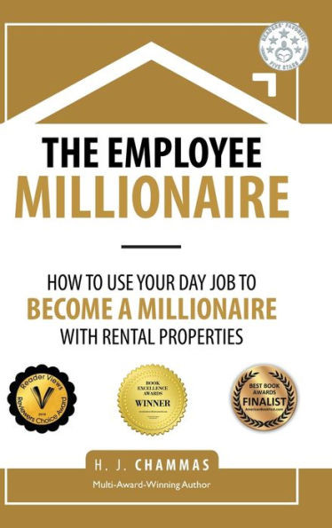 The Employee Millionaire: How To Use Your Day Job To Become A Millionaire With Rental Properties