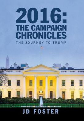 2016: The Campaign Chronicles: The Journey To Trump