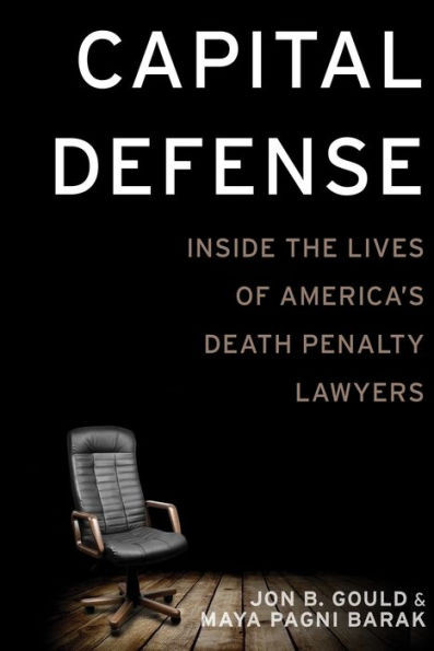 Capital Defense: Inside The Lives Of America'S Death Penalty Lawyers