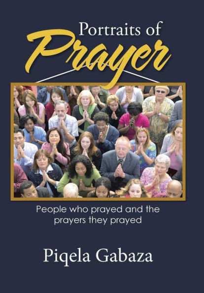 Portraits Of Prayer: People Who Prayed And The Prayers They Prayed