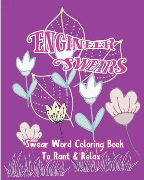 Engineer Swears: Swear Word Coloring Book To Rant & Relax