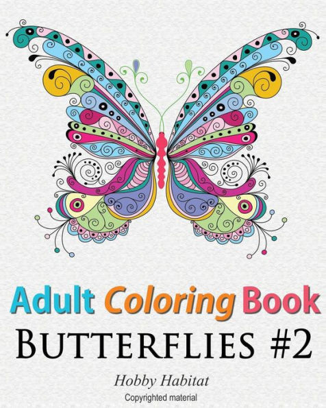 Adult Coloring Book - Butterflies: Coloring Book For Adults Featuring 50 Hd Butterfly Patterns (Hobby Habitat Coloring Books)