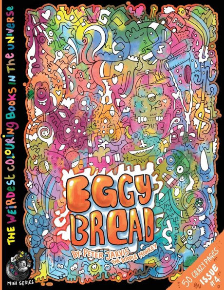 Eggy Bread: The Weirdest Colouring Book In The Universe #4: By The Doodle Monkey (The Weirdest Colouring Books In The Universe)