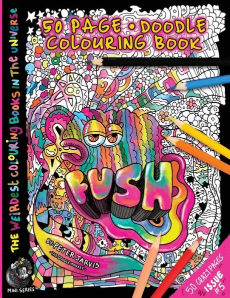 Fush: The Weirdest Colouring Book In The Universe #5:: By The Doodle Monkey (The Weirdest Colouring Books In The Universe)