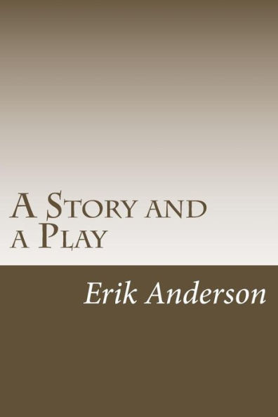 A Story And A Play: Two Short Dramas For The Stage