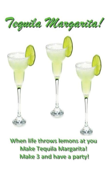 Tequila Margarita: When Life Throws Lemons At You, Make Tequila Margaritas!