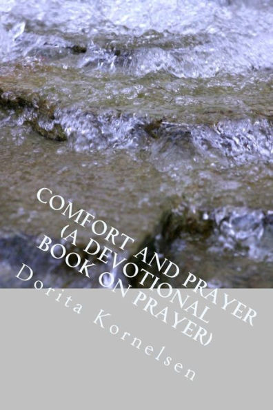 Comfort And Prayer (A Devotional Book On Prayer)