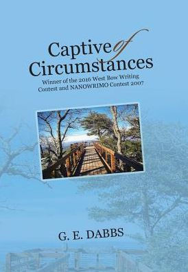 Captive Of Circumstances: Winner Of The 2016 West Bow Writing Contest And Nanowrimo Contest 2007