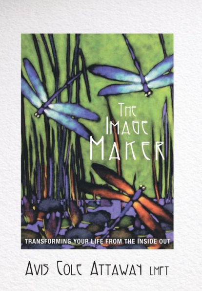 The Image Maker: Transforming Your Life From The Inside Out