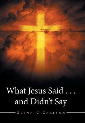 What Jesus Said . . . And Didn'T Say