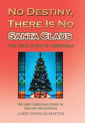 No Destiny, There Is No Santa Claus: The True Story Of Christmas