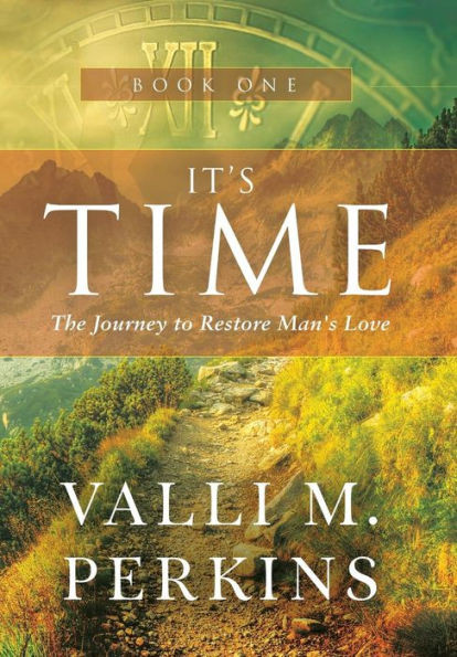 It'S Time: The Journey To Restore Man'S Love
