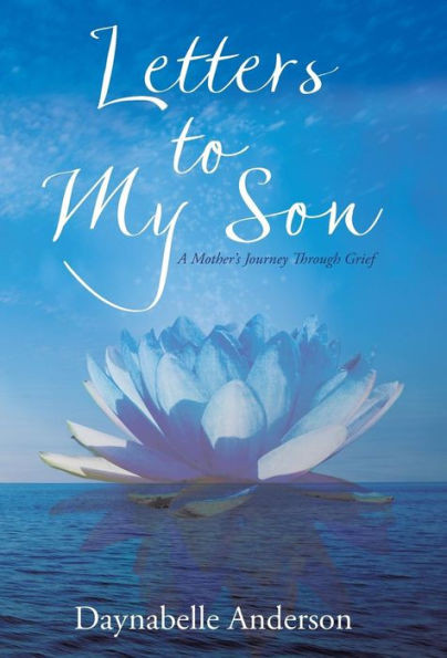 Letters To My Son: A Mother'S Journey Through Grief