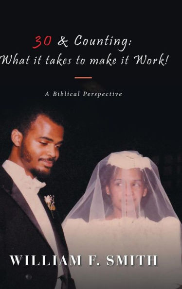 30 & Counting: What It Takes To Make It Work!: A Biblical Perspective