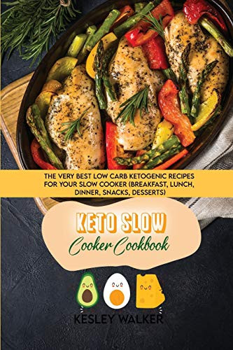 Keto Slow Cooker Cookbook: The Very Best Low Carb Ketogenic Recipes for Your Slow Cooker (breakfast, lunch, dinner, snacks, desserts) - Paperback