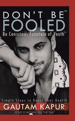 Don'T Be Fooled: Be Conscious Fountain Of Youth