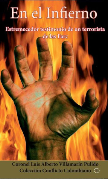 En El Infierno: Testimonio De Un Terrorista De Las Farc (Spanish Edition)